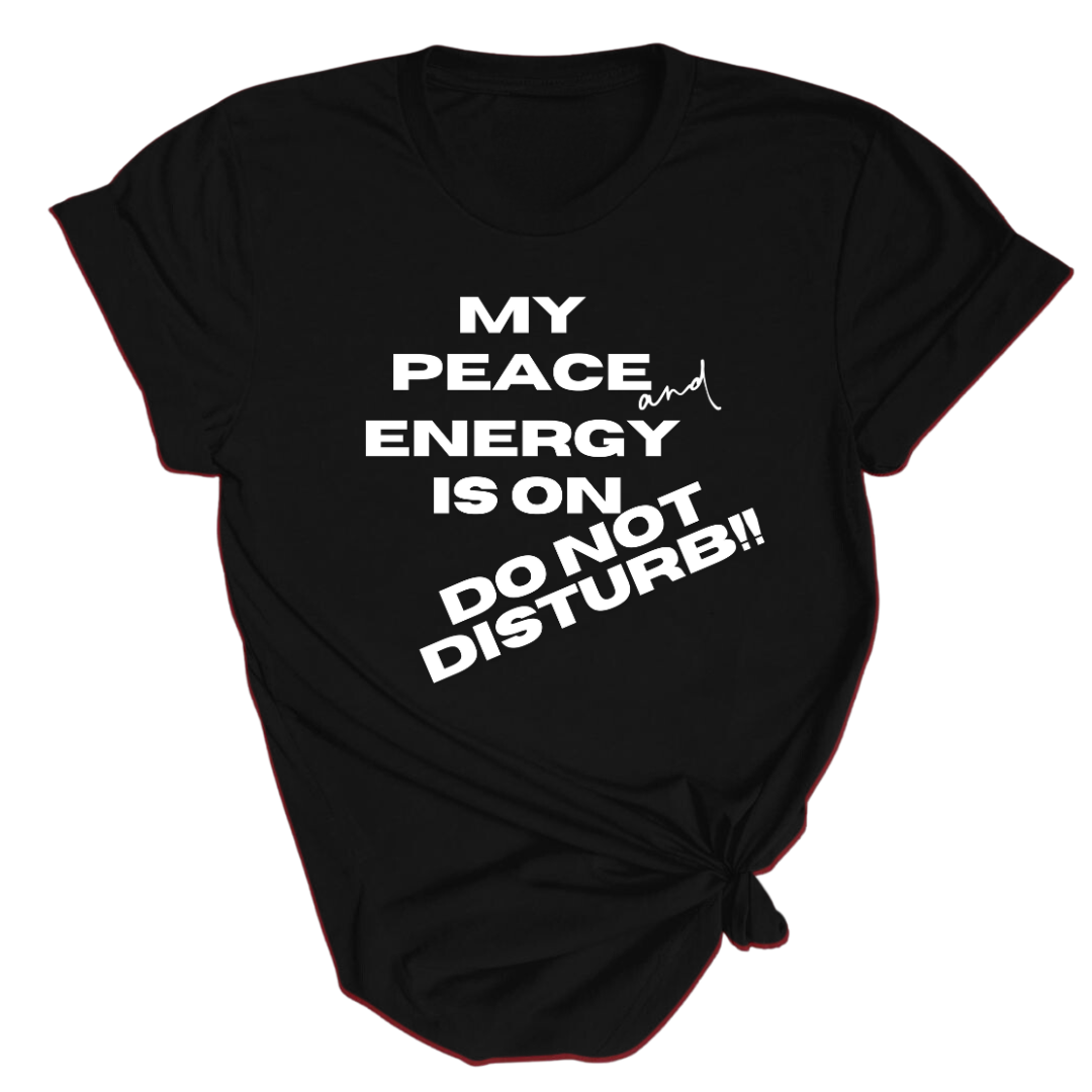 My Peace and Energy is on Do Not Disturb!!
